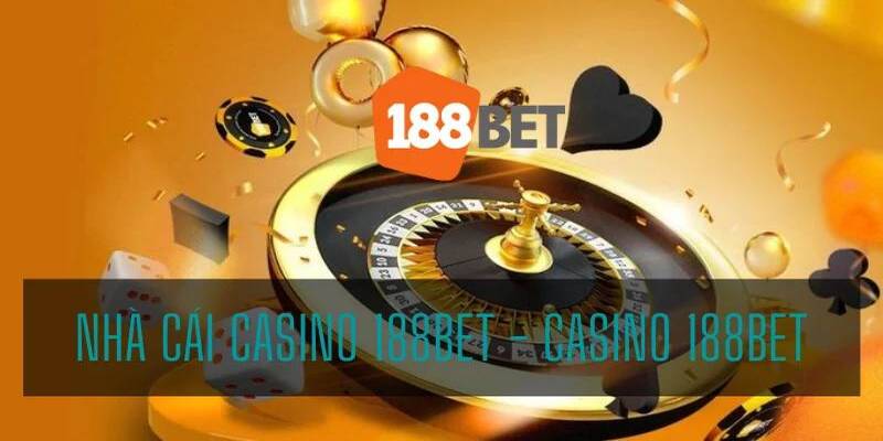 Chia sẻ tổng quan về sảnh casino 188Bet 