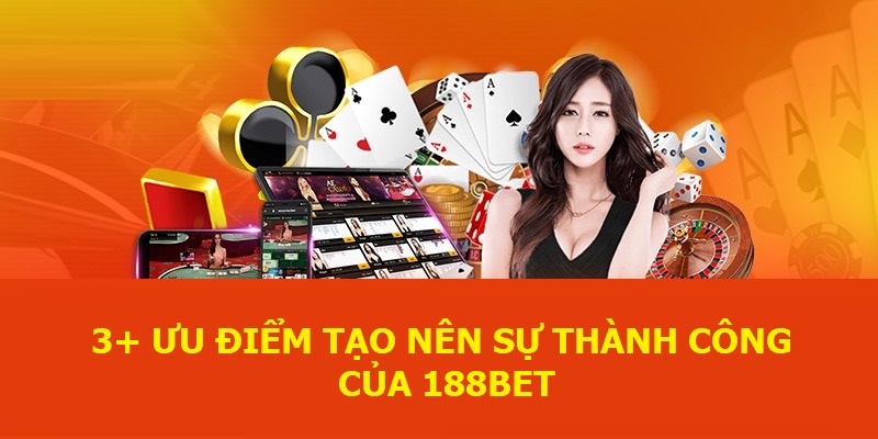 3+ ưu điểm tạo nên sự thành công của 188BET