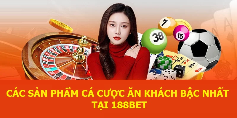 Các sản phẩm cá cược ăn khách bậc nhất tại 188BET