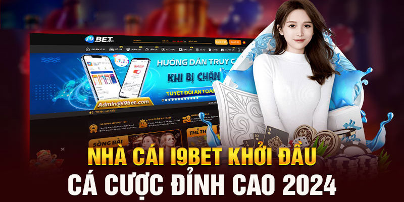 Cập nhật địa chỉ truy cập nhà cái I9bet chuẩn nhất trong 2024